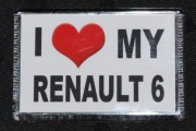 Renault 6 TL R6 Novelty Fridge Magnet I Love My